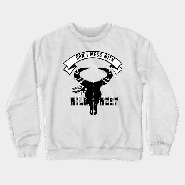 Don't mess with wild west Crewneck Sweatshirt by Amescla